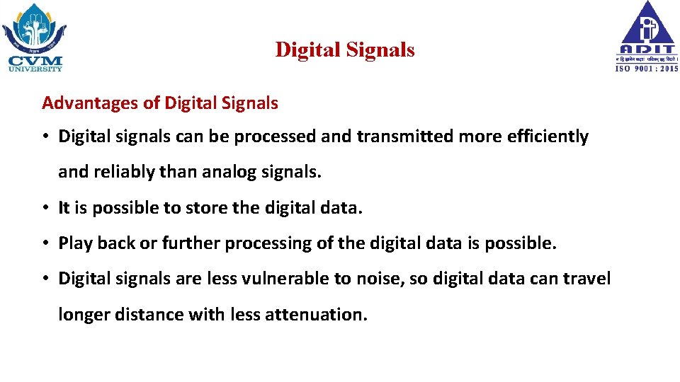 Digital Signals Advantages of Digital Signals • Digital signals can be processed and transmitted