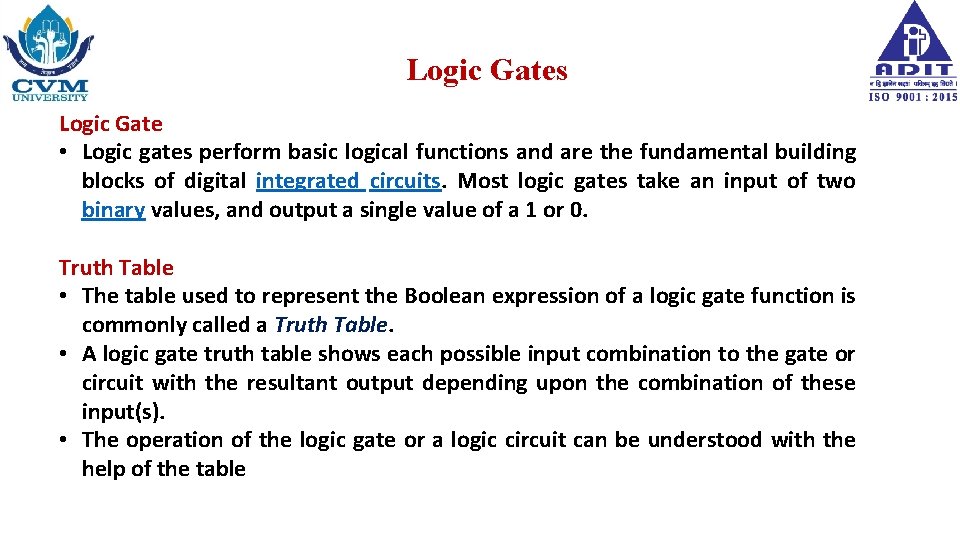 Logic Gates Logic Gate • Logic gates perform basic logical functions and are the
