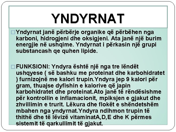 YNDYRNAT � Yndyrnat janë përbërje organike që përbëhen nga karboni, hidrogjeni dhe oksigjeni. Ata