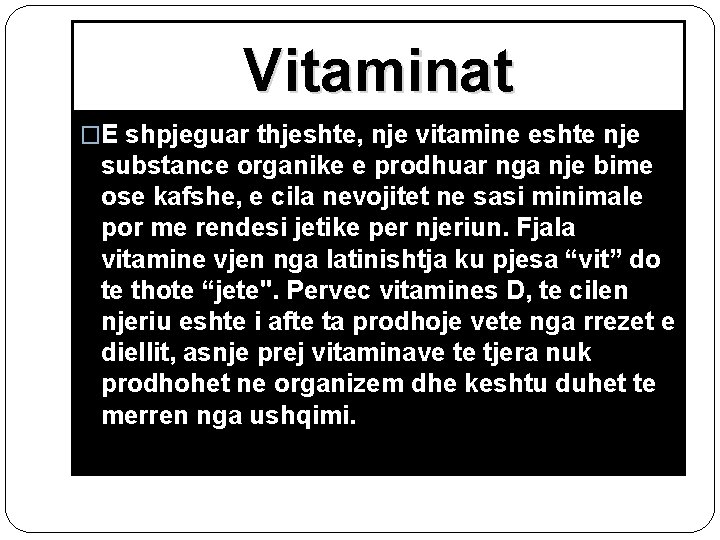 Vitaminat �E shpjeguar thjeshte, nje vitamine eshte nje substance organike e prodhuar nga nje