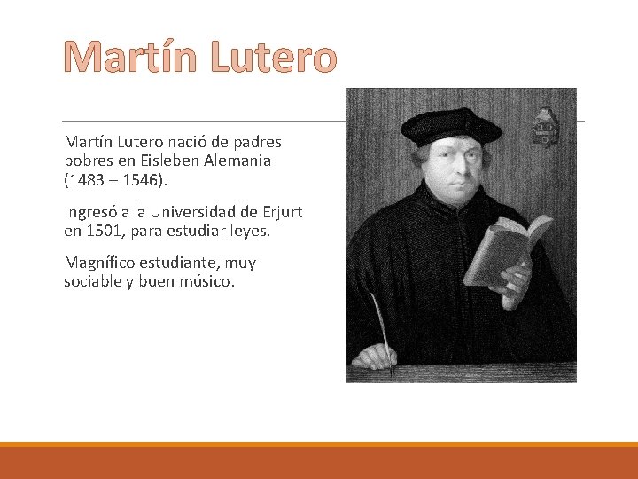 Martín Lutero nació de padres pobres en Eisleben Alemania (1483 – 1546). Ingresó a