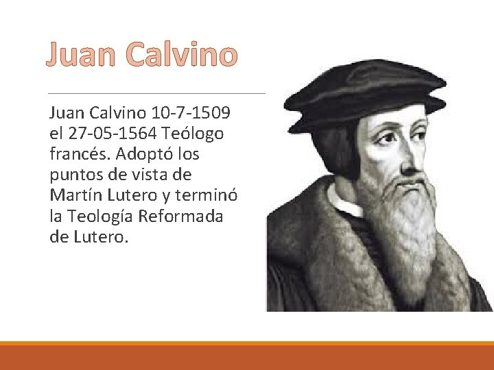 Juan Calvino 10 -7 -1509 el 27 -05 -1564 Teólogo francés. Adoptó los puntos