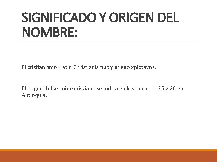 SIGNIFICADO Y ORIGEN DEL NOMBRE: El cristianismo: Latín Christianismus y griego xpiotavos. El origen