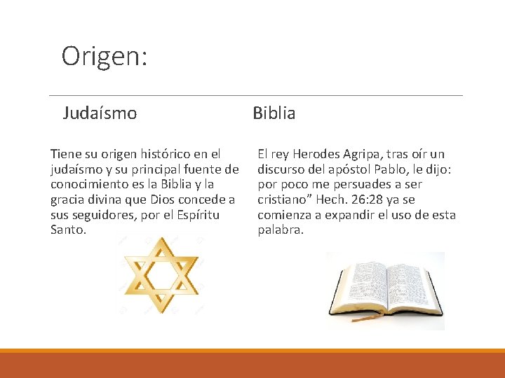 Origen: Judaísmo Biblia Tiene su origen histórico en el El rey Herodes Agripa, tras