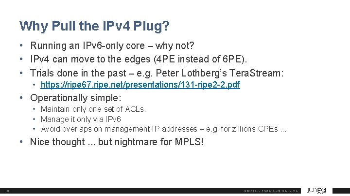 Why Pull the IPv 4 Plug? • Running an IPv 6 -only core –