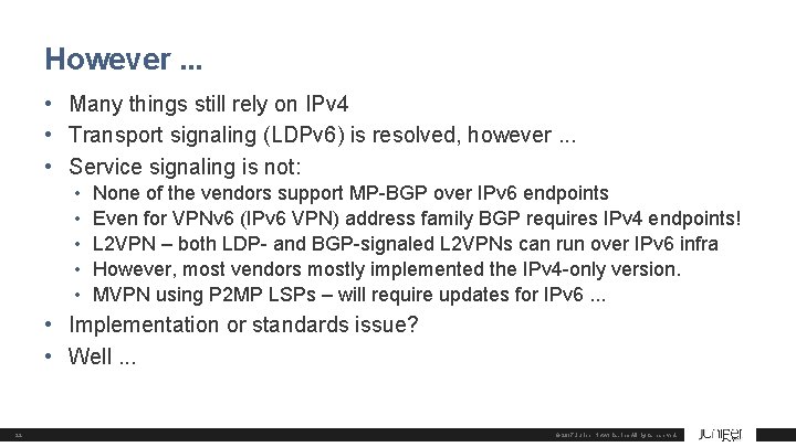 However. . . • Many things still rely on IPv 4 • Transport signaling