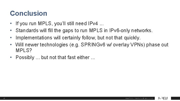 Conclusion • • If you run MPLS, you’ll still need IPv 4. . .