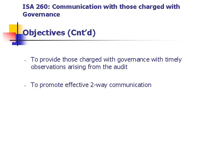 ISA 260: Communication with those charged with Governance Objectives (Cnt’d) - - To provide