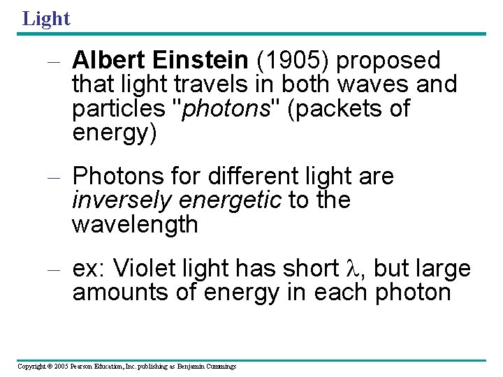 Light – Albert Einstein (1905) proposed that light travels in both waves and particles