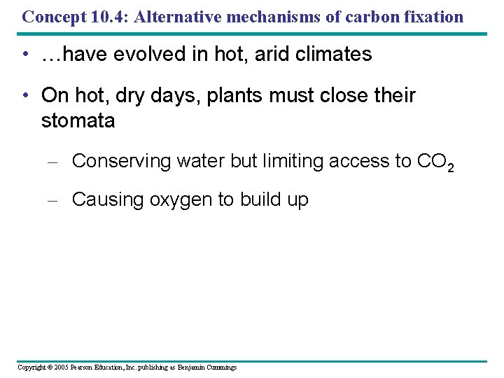 Concept 10. 4: Alternative mechanisms of carbon fixation • …have evolved in hot, arid