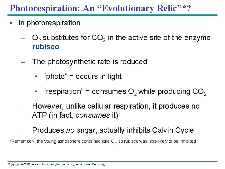 Photorespiration: An “Evolutionary Relic”*? • In photorespiration – O 2 substitutes for CO 2