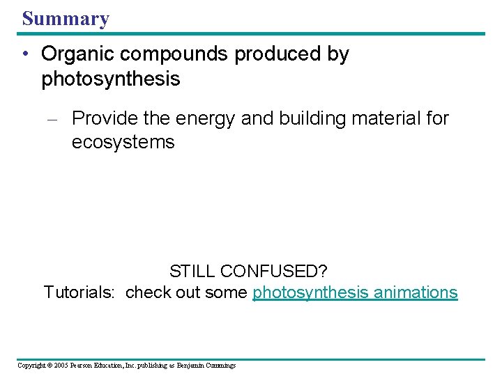 Summary • Organic compounds produced by photosynthesis – Provide the energy and building material