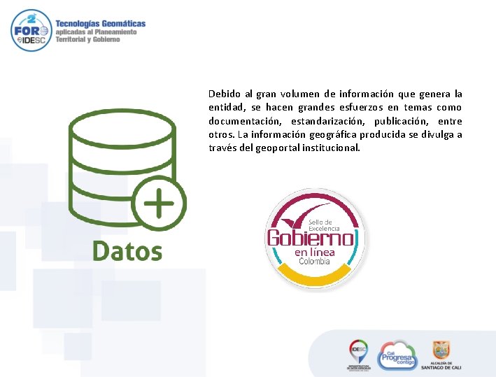 Debido al gran volumen de información que genera la entidad, se hacen grandes esfuerzos