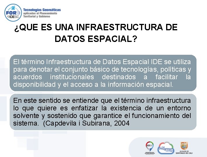 ¿QUE ES UNA INFRAESTRUCTURA DE DATOS ESPACIAL? El término Infraestructura de Datos Espacial IDE