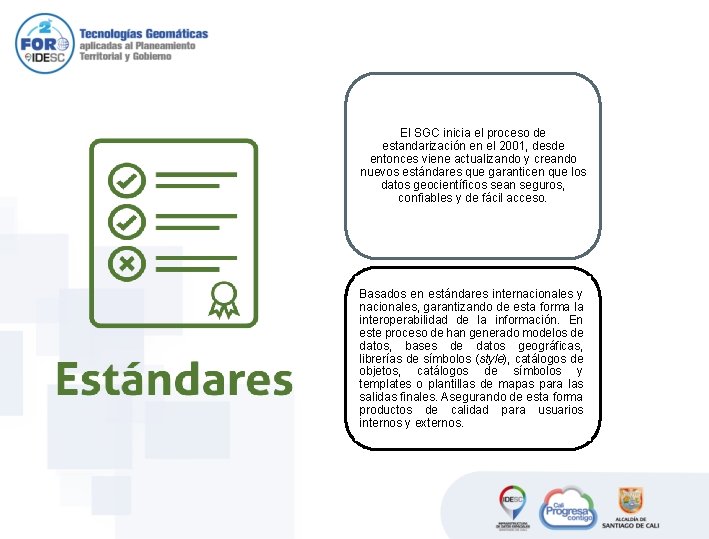 El SGC inicia el proceso de estandarización en el 2001, desde entonces viene actualizando