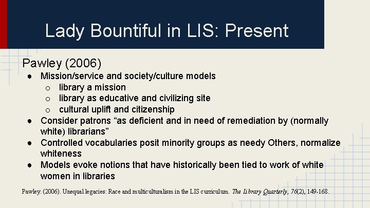 Lady Bountiful in LIS: Present Pawley (2006) ● Mission/service and society/culture models o library