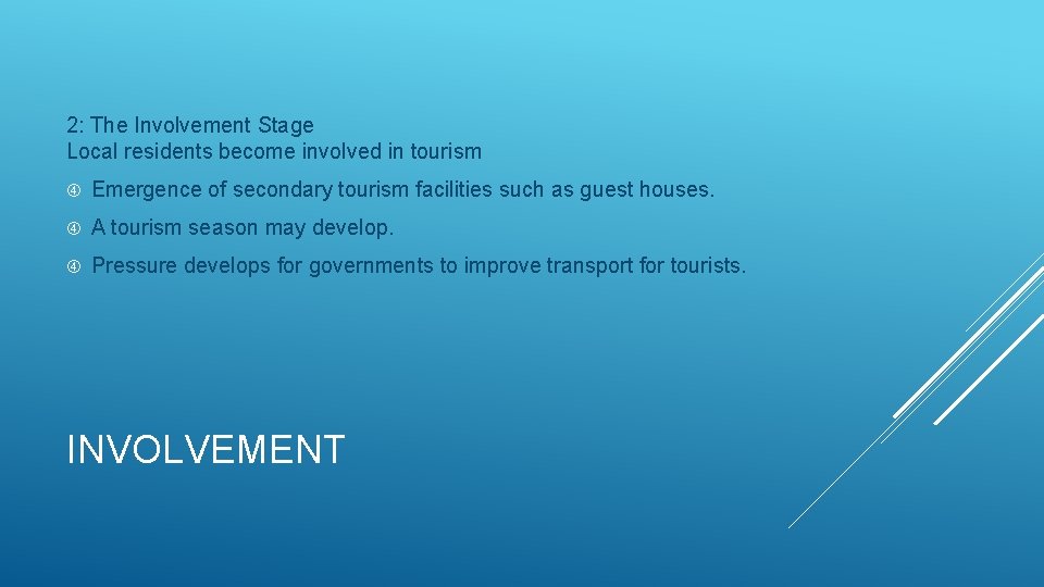 2: The Involvement Stage Local residents become involved in tourism Emergence of secondary tourism