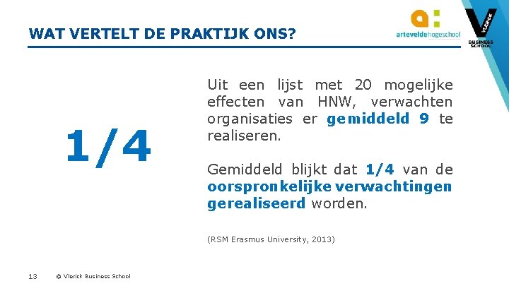 WAT VERTELT DE PRAKTIJK ONS? 1/4 Uit een lijst met 20 mogelijke effecten van