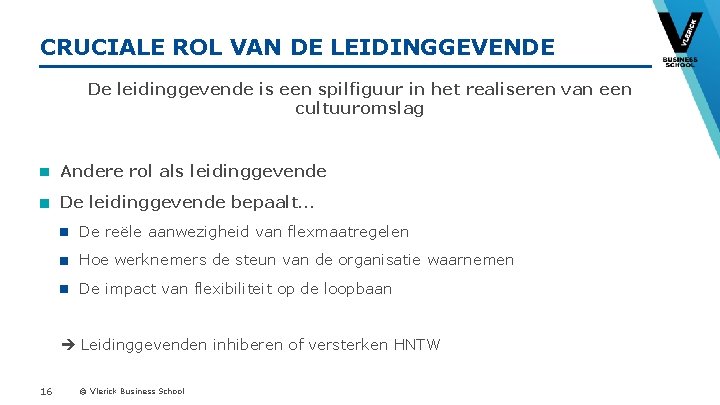 CRUCIALE ROL VAN DE LEIDINGGEVENDE De leidinggevende is een spilfiguur in het realiseren van