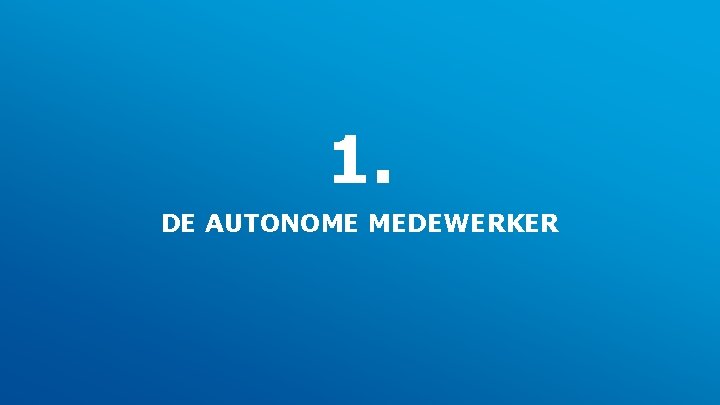 1. DE AUTONOME MEDEWERKER 