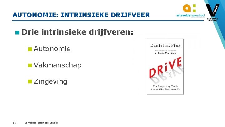 AUTONOMIE: INTRINSIEKE DRIJFVEER Drie intrinsieke drijfveren: Autonomie Vakmanschap Zingeving 19 © Vlerick Business School