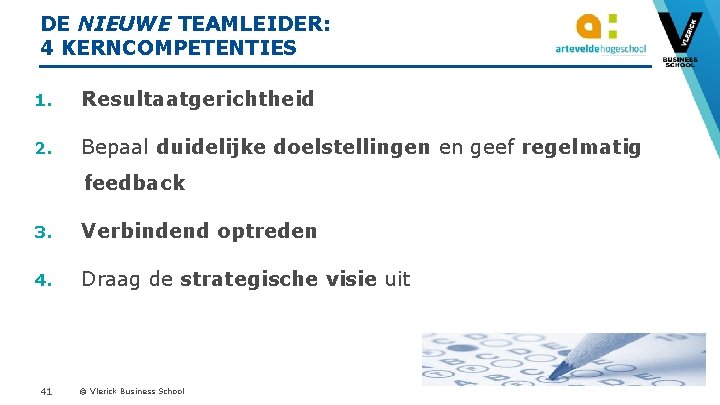 DE NIEUWE TEAMLEIDER: 4 KERNCOMPETENTIES 1. Resultaatgerichtheid 2. Bepaal duidelijke doelstellingen en geef regelmatig