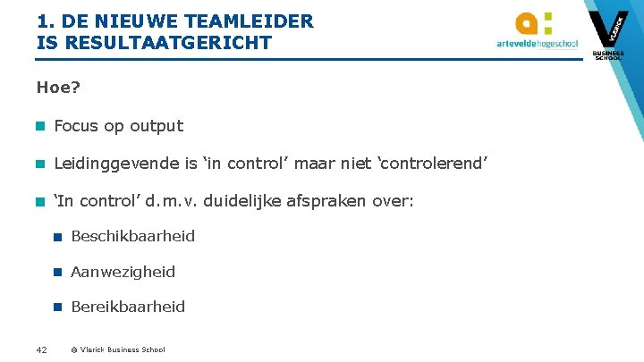 1. DE NIEUWE TEAMLEIDER IS RESULTAATGERICHT Hoe? Focus op output Leidinggevende is ‘in control’