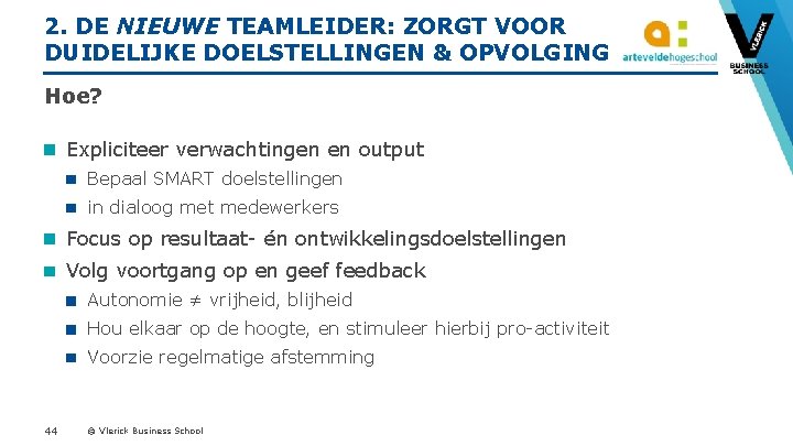 2. DE NIEUWE TEAMLEIDER: ZORGT VOOR DUIDELIJKE DOELSTELLINGEN & OPVOLGING Hoe? Expliciteer verwachtingen en