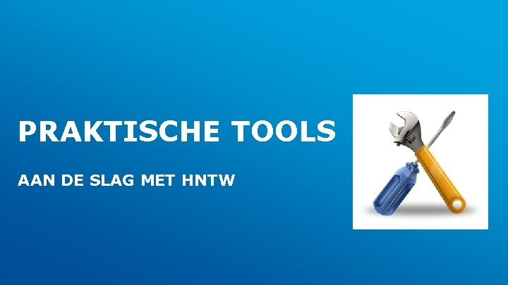 PRAKTISCHE TOOLS AAN DE SLAG MET HNTW 