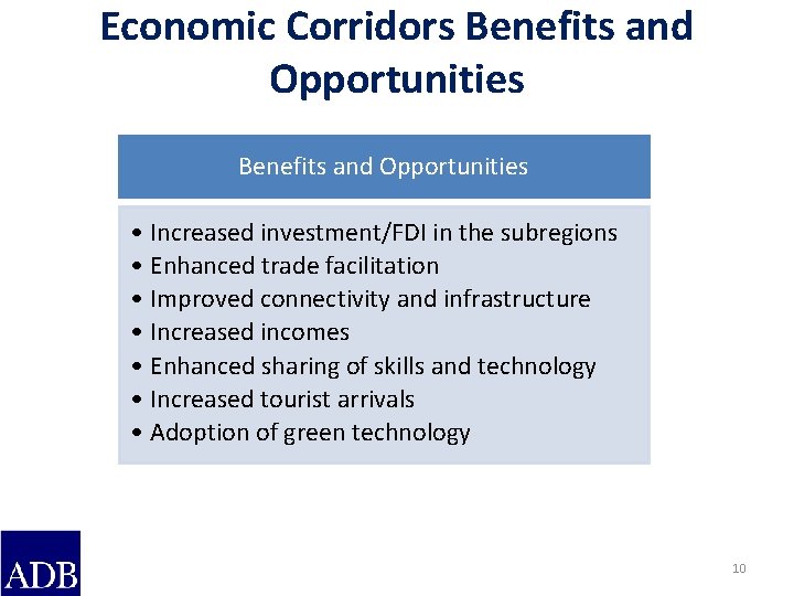 Economic Corridors Benefits and Opportunities • Increased investment/FDI in the subregions • Enhanced trade