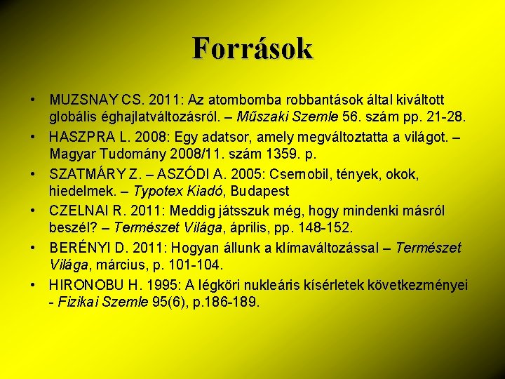 Források • MUZSNAY CS. 2011: Az atombomba robbantások által kiváltott globális éghajlatváltozásról. – Műszaki