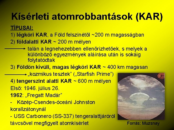 Kísérleti atomrobbantások (KAR) TÍPUSAI: 1) légköri KAR, a Föld felszínétől ~200 m magasságban 2)