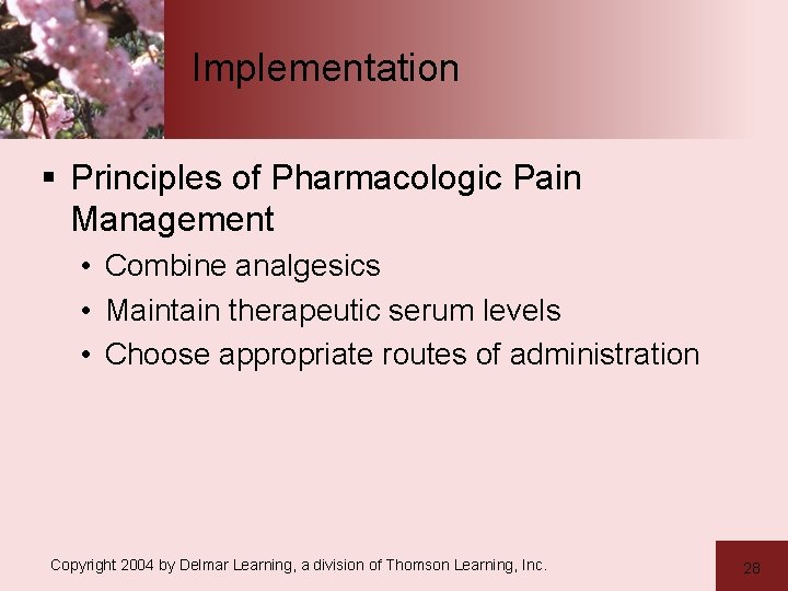 Implementation § Principles of Pharmacologic Pain Management • Combine analgesics • Maintain therapeutic serum