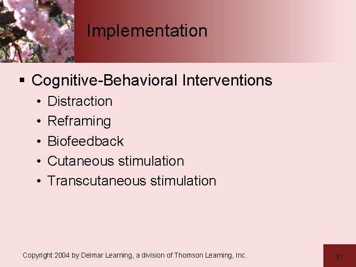 Implementation § Cognitive-Behavioral Interventions • • • Distraction Reframing Biofeedback Cutaneous stimulation Transcutaneous stimulation