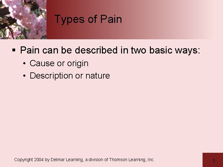 Types of Pain § Pain can be described in two basic ways: • Cause