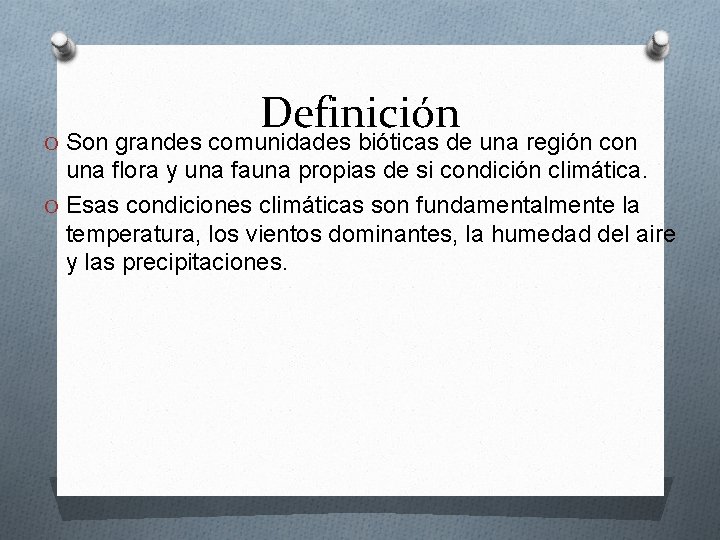 Definición O Son grandes comunidades bióticas de una región con una flora y una
