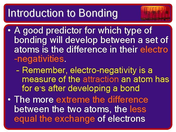 Introduction to Bonding • A good predictor for which type of bonding will develop