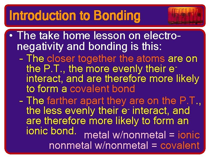 Introduction to Bonding • The take home lesson on electronegativity and bonding is this: