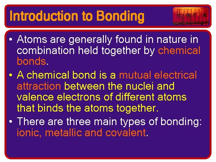 Introduction to Bonding • Atoms are generally found in nature in combination held together