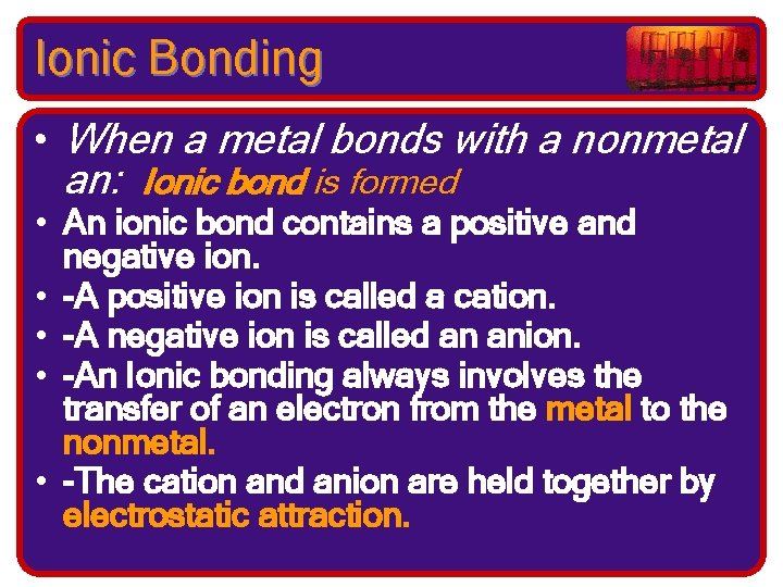 Ionic Bonding • When a metal bonds with a nonmetal an: Ionic bond is