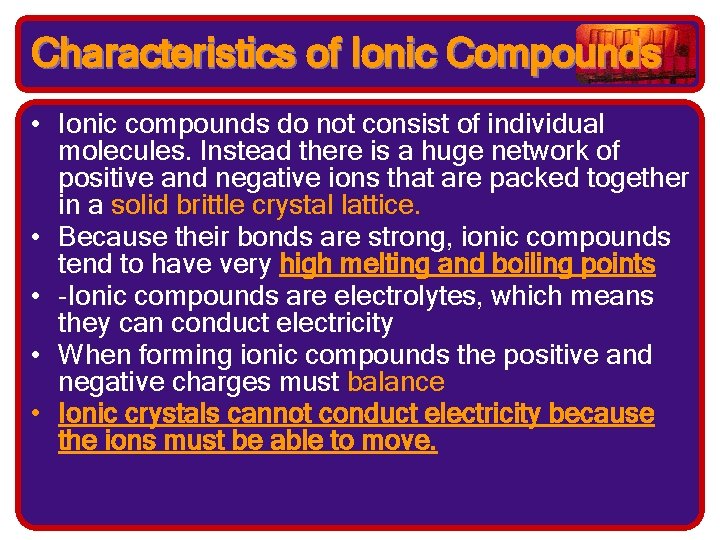Characteristics of Ionic Compounds • Ionic compounds do not consist of individual molecules. Instead