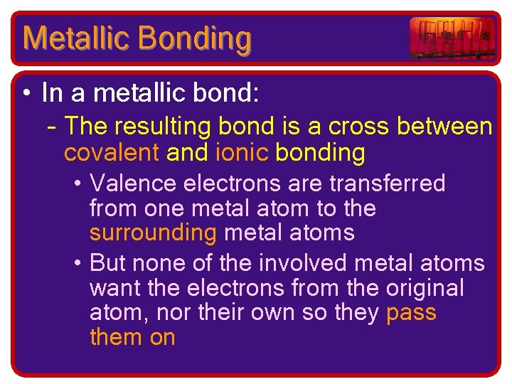 Metallic Bonding • In a metallic bond: – The resulting bond is a cross