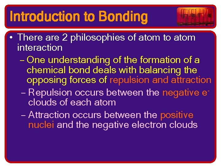 Introduction to Bonding • There are 2 philosophies of atom to atom interaction –