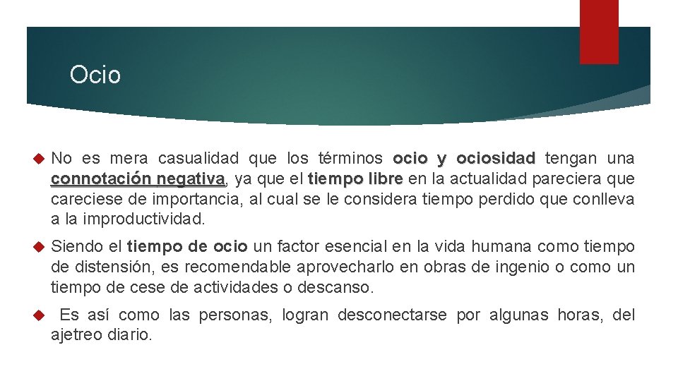 Ocio No es mera casualidad que los términos ocio y ociosidad tengan una connotación