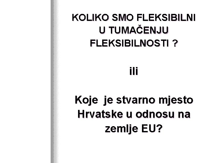 KOLIKO SMO FLEKSIBILNI U TUMAČENJU FLEKSIBILNOSTI ? ili Koje je stvarno mjesto Hrvatske u