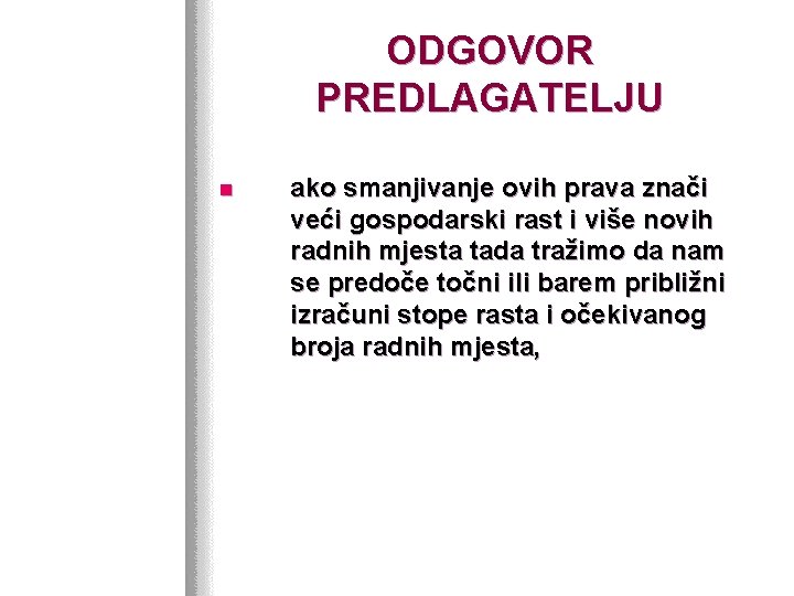 ODGOVOR PREDLAGATELJU n ako smanjivanje ovih prava znači veći gospodarski rast i više novih