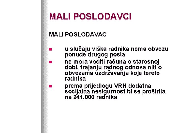 MALI POSLODAVCI MALI POSLODAVAC n n n u slučaju viška radnika nema obvezu ponude