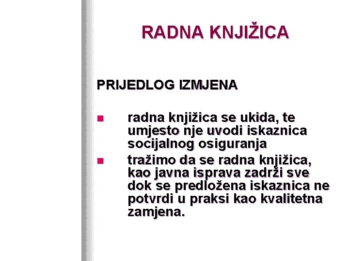 RADNA KNJIŽICA PRIJEDLOG IZMJENA n n radna knjižica se ukida, te umjesto nje uvodi