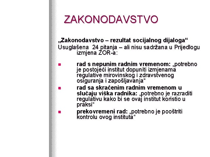 ZAKONODAVSTVO „Zakonodavstvo – rezultat socijalnog dijaloga“ Usuglašena 24 pitanja – ali nisu sadržana u