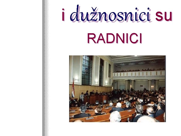 i dužnosnici su RADNICI 